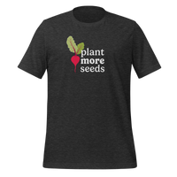 Plant More Seeds Unisex t-shirt