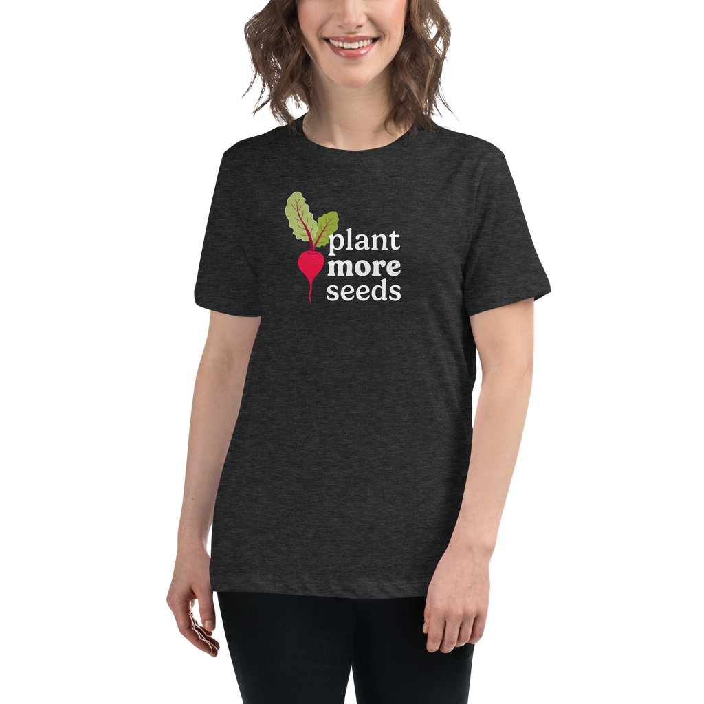 Plant More Seeds Women's Relaxed T-Shirt