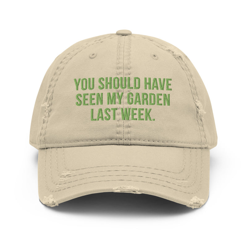 You Should Have Seen My Garden... Distressed Dad Hat